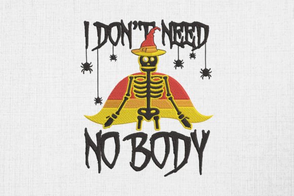 I Don't Need No Body Halloween Skeleton